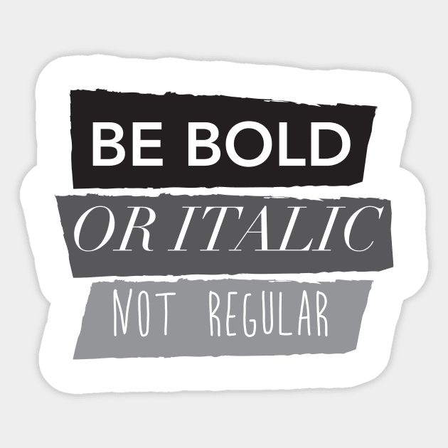 Be Bold Not Regular Sticker by thedailysoe